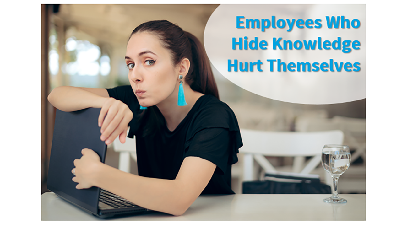Employees Who Hide Knowledge Hurt Themselves